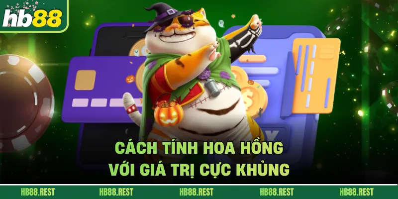 Cách tính hoa hồng với giá trị cực khủng 