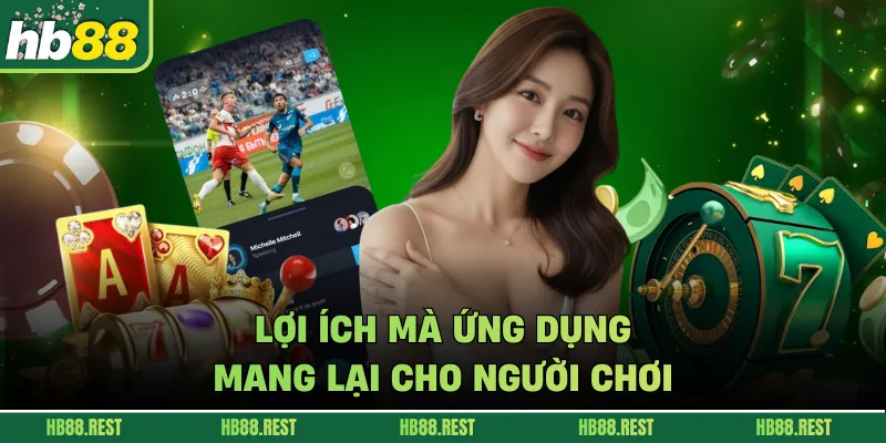 Lợi ích mà ứng dụng mang lại cho người chơi 