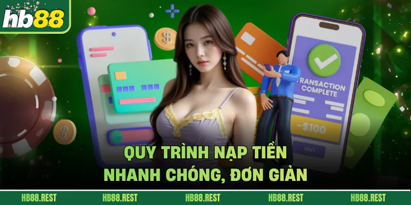 Quy trình nạp tiền nhanh chóng, đơn giản 
