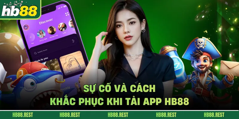 Sự cố và cách khắc phục khi tải app hb88 